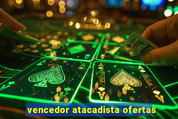 vencedor atacadista ofertas